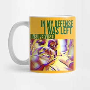 In My Defense, I was left Unsupervised Mug